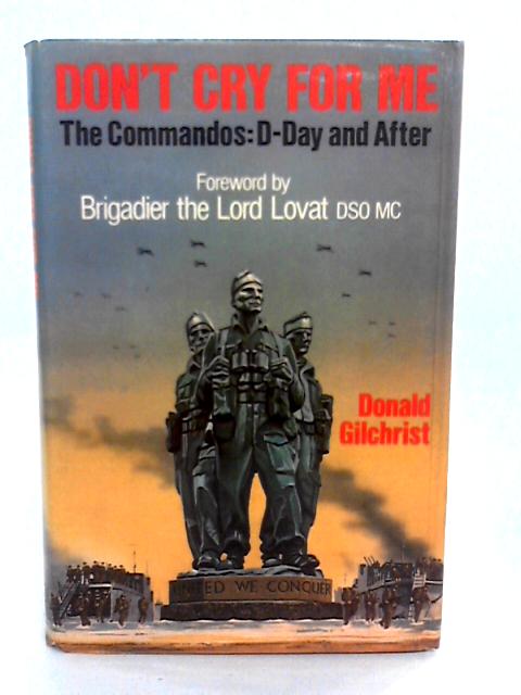 Don't Cry For Me - The Commandos: D-Day And After von Donald Gilchrist