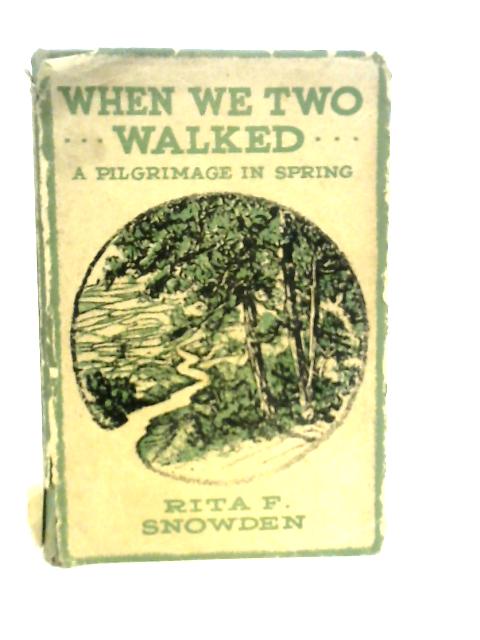 When We Two Walked. A Pilgrimage in Spring By Rita F.Snowden