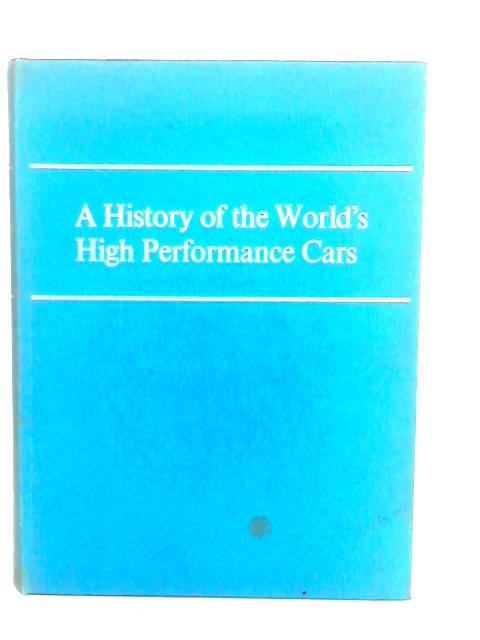 History Of The World's High Performance Cars par Richard Hough
