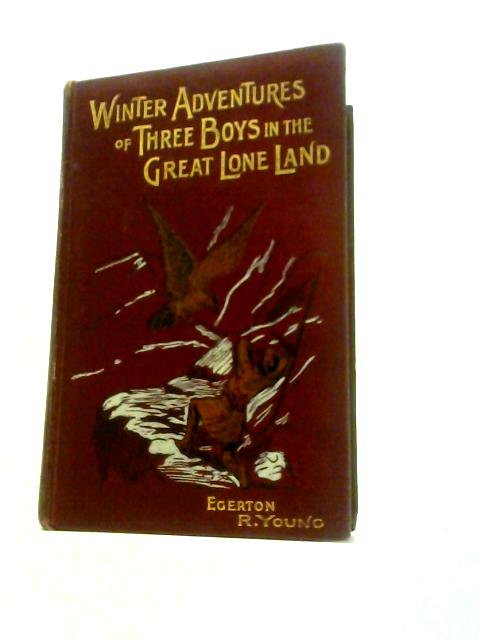 Winter Adventures Of Three Boys In The Great Lone Land By Egerton R. Young