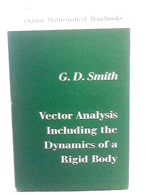 Vector Analysis Including Dynamics of Rigid Body (Oxford Mathematical Handbooks) By G.D. Smith