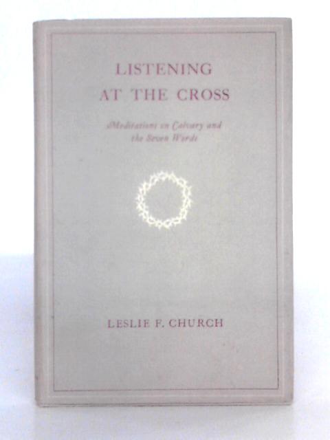 Listening at the Cross By L.F. Church