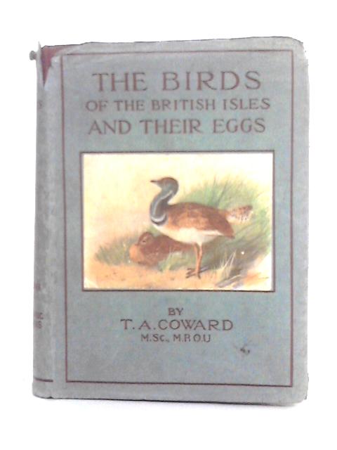 The Birds of the British Isles and Their Eggs; Second Series By T.A. Coward