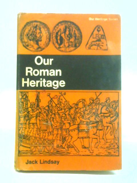 Our Roman Heritage By Jack Lindsay