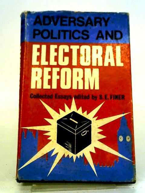 Adversary Politics and Electoral Reform By Various