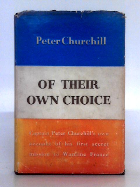 Of Their Own Choice By Peter Churchill