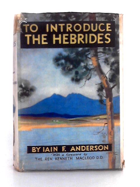 To Introduce the Hebrides By Iain F. Anderson