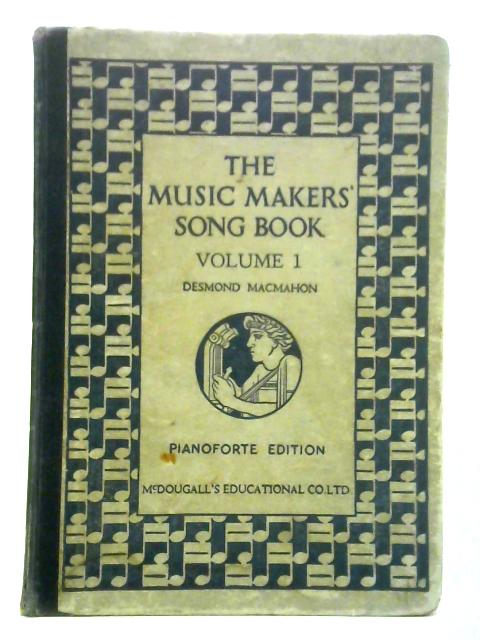 The Music Makers' Song Book: Vol. I By D. Macmahon