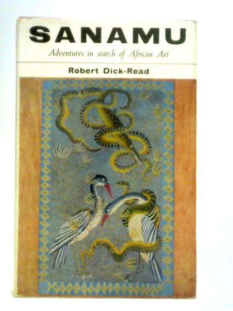 Sanamu: Adventures In Search Of African Art von Robert Dick-Read
