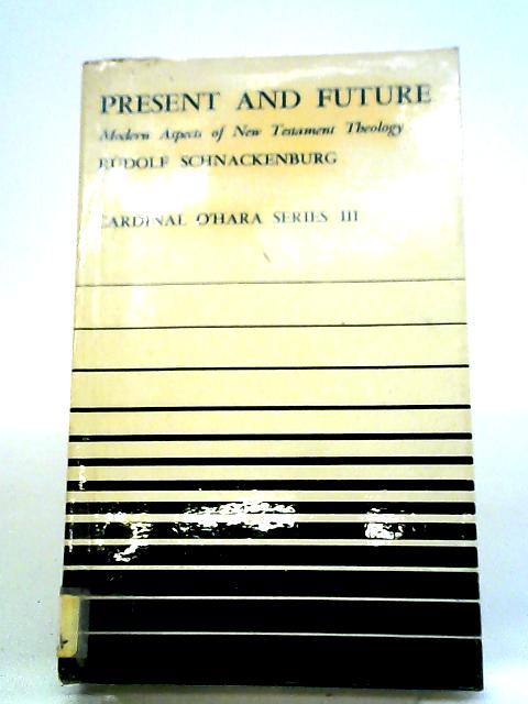 Present and Future: Modern Aspects of New Testament Theology Volume Three By Rudolf Schnackenburg