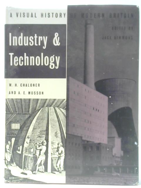Industry and Technology By W H Chaloner & A E Musson