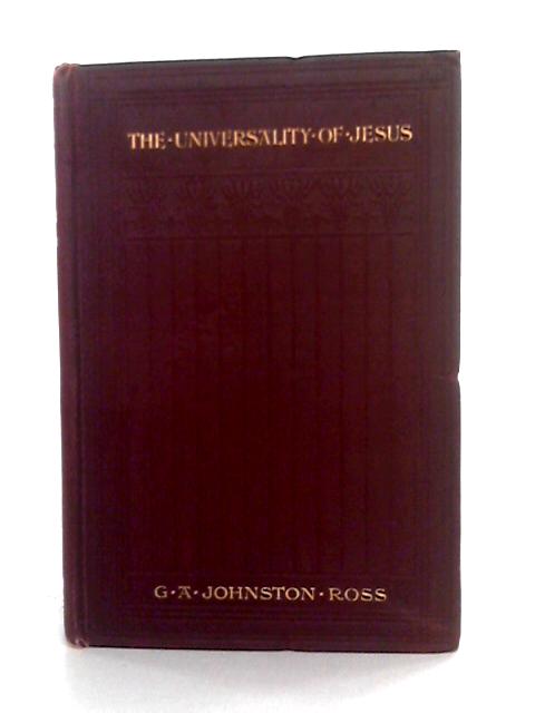 The Universality Of Jesus. By G.A. Johnston Ross