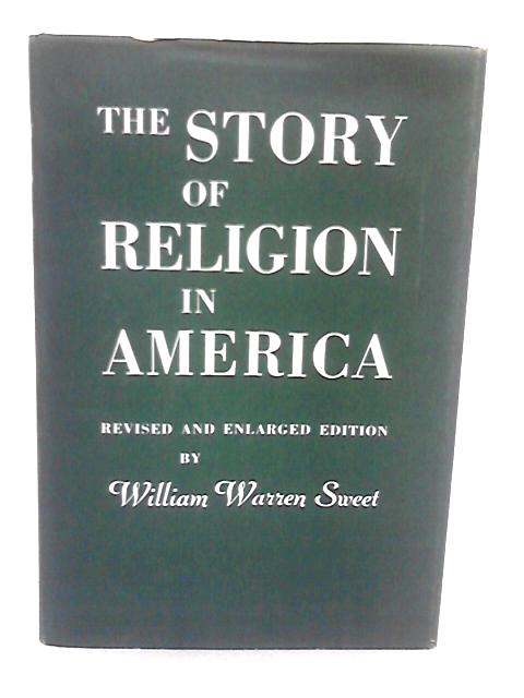 The Story Of Religion In America By William Warren Sweet