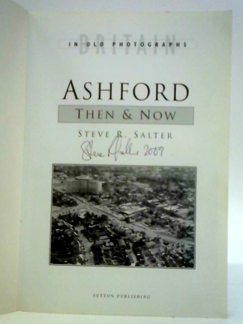 Ashford Then & Now By S. R. Salter