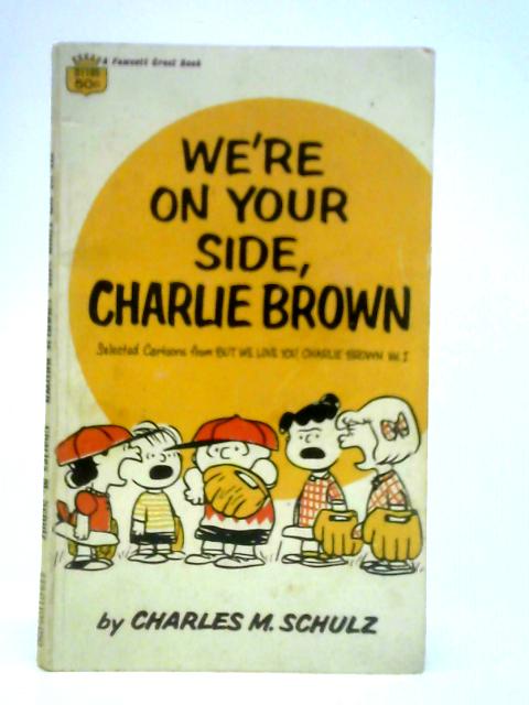 We're On Your Side, Charlie Brown: Vol. I By Charles M. Schulz