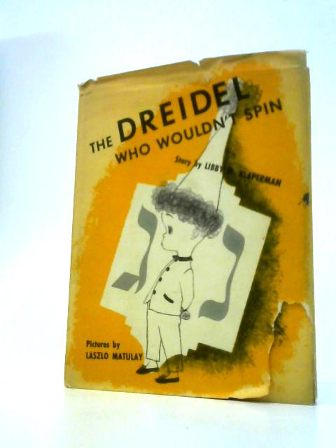 The Dreidel Who Wouldn't Spin By Libby M. Klaperman, Laszlo Matulay