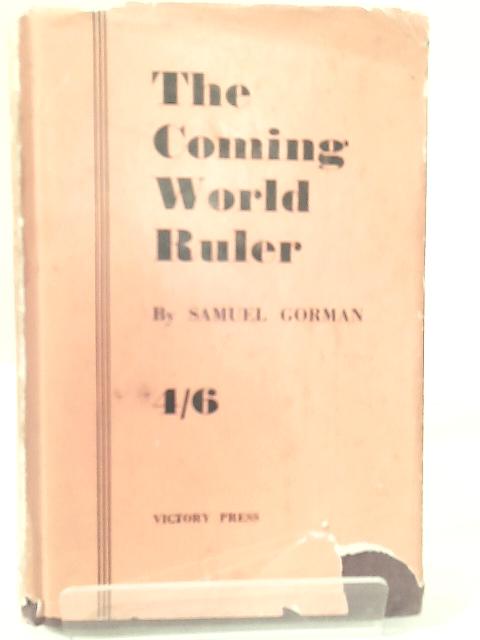 The Coming World Ruler By Samuel Gorman