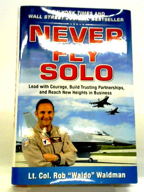 Never Fly Solo: Lead with Courage, Build Trusting Partnerships, and Reach New Heights in Business (BUSINESS BOOKS) von Robert "Waldo" Waldman