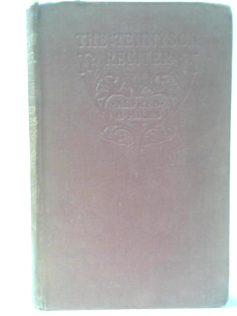 The Tennyson Reciter By Alfred H. Miles (Ed.)