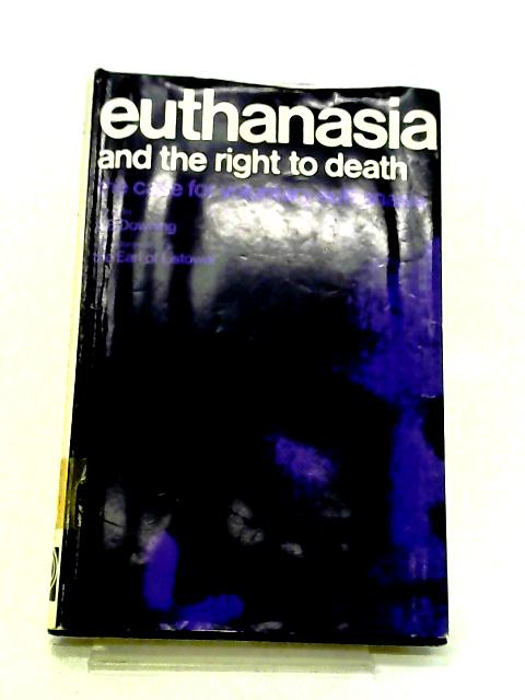 Euthanasia and the Right to Death (Contemporary Issues) By A. B. Downing