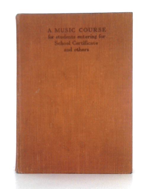 A Music Course for Students Entering School Certificate and Others By D.E. Parry Williams