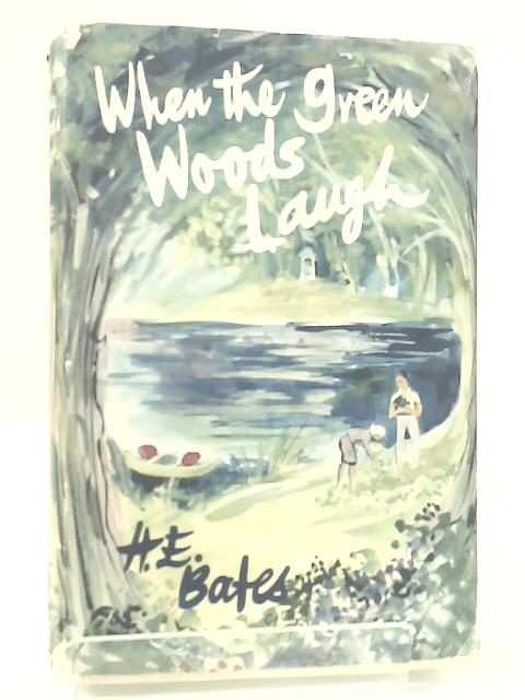 When the Green Woods Laugh by H.E.Bates (1960-12-06) By H. E. Bates