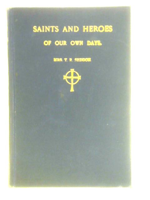 Saints and Heroes of our Own Days von Mrs T. R. Seddon