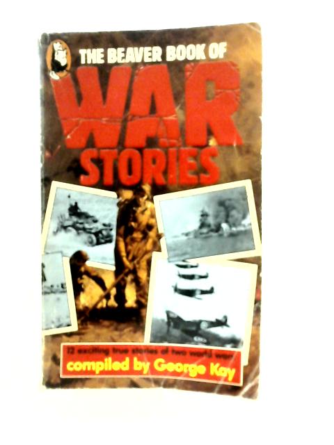 The Beaver Book of War Stories By George Kay