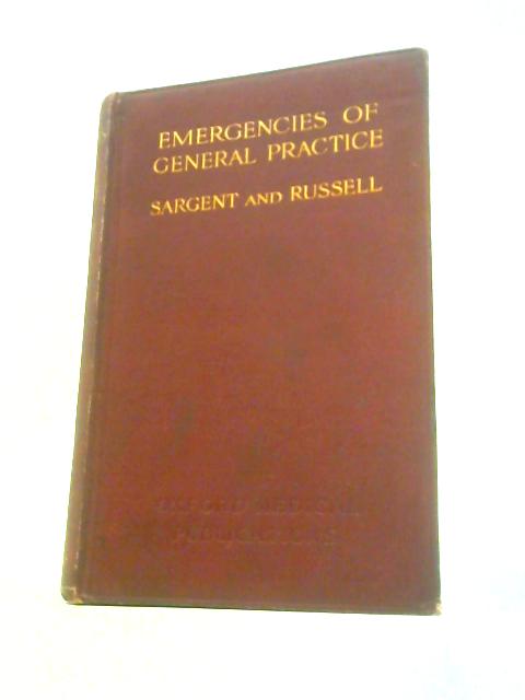 Emergencies of General Practice von Percy Sargent A.E.Russell