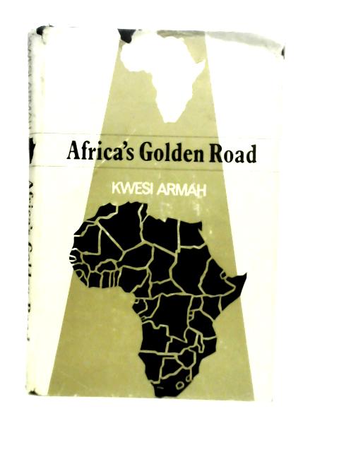 Africa's Golden Road By Kwesi Armah