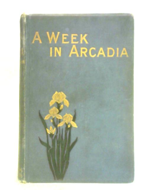 A Week In Arcadia By Eleanor Holmes