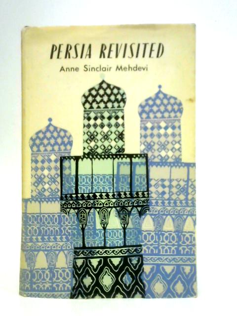 Persia Revisited By Anne Sinclair Mehdevi