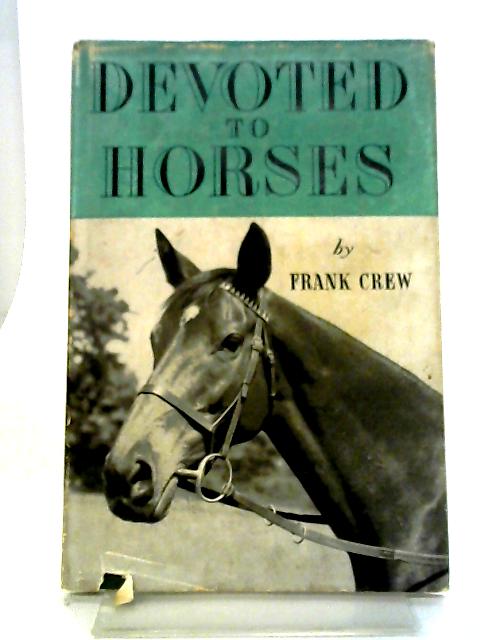 Devoted To Horses. A Book Of Essays In Miniature. von Frank Crew