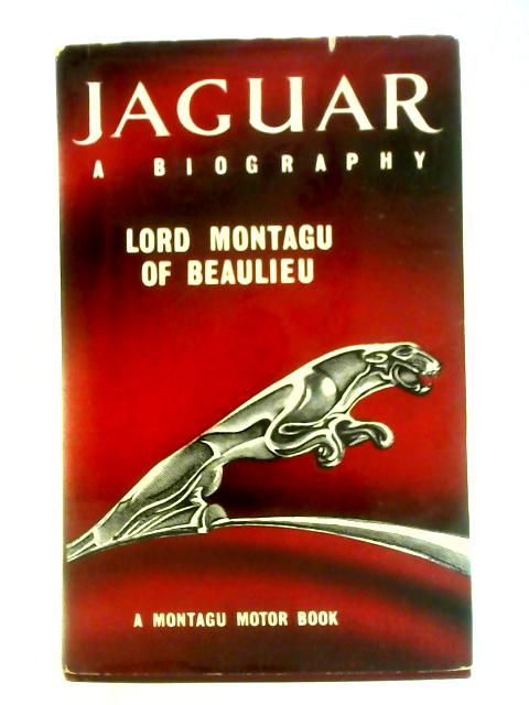 Jaguar: A Biography By Lord Montagu Of Beaulieu