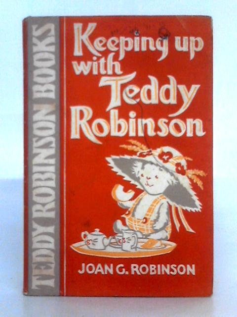 Keeping up with Teddy Robinson By Joan G. Robinson