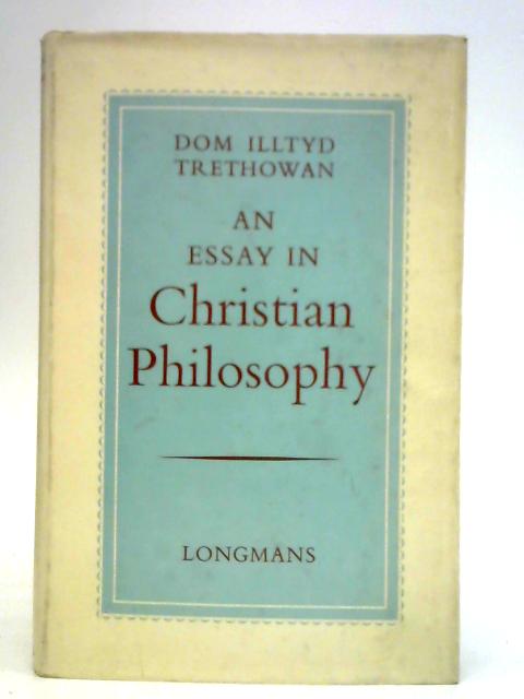An Essay in Christian Philosophy By D I Trethowan
