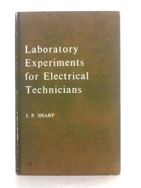Laboratory Experiments for Electrical Technicians By J.P. Sharp