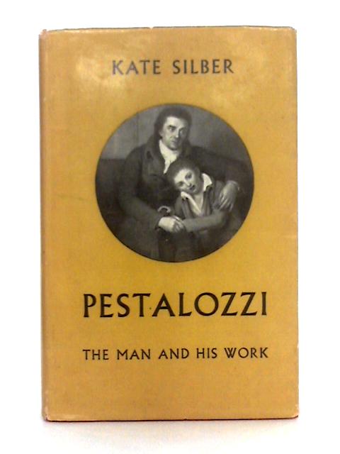 Pestalozzi; the Man and his Work By Kte Silber