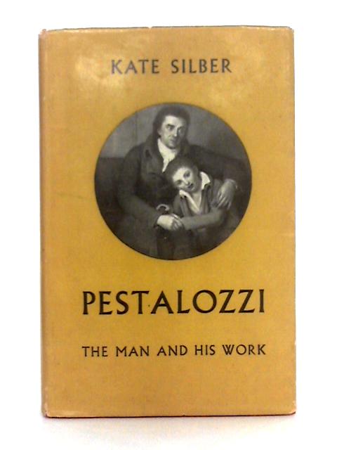 Pestalozzi; the Man and his Work von Kte Silber