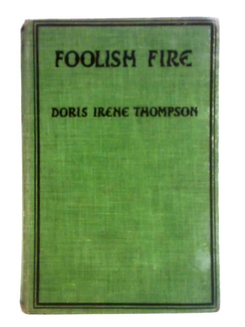 Foolish Fire By Doris Irene Thompson