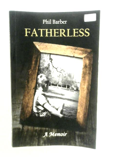 Fatherless: A Memoir By Phil Barber