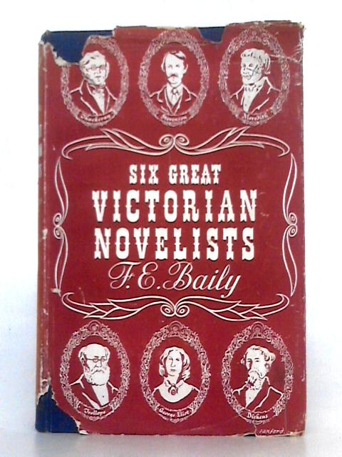 Six Great Victorian Novelists By F.E. Baily