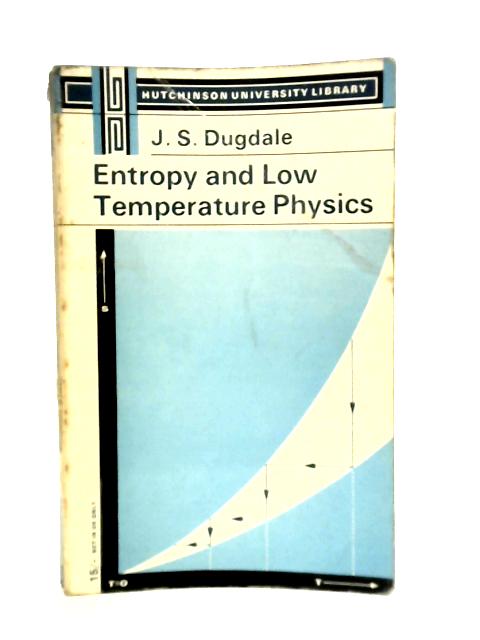 Entropy and Low Temperature Physics By J. S. Dugdale