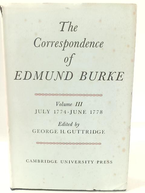 The Correspondence of Edmund Burke, Vol. III By Ed. George H. Guttridge