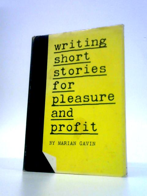 Writing Short Stories for Pleasure and Profit By Marian Gavin