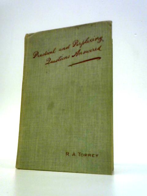 Practical and Perplexing Questions Answered By R A Torrey