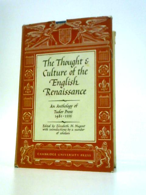 The Thought & Culture of the English Renaissance: an Anthology of Tudor Prose, 1481-1555 By Elizabeth M.Nugent (Ed.)