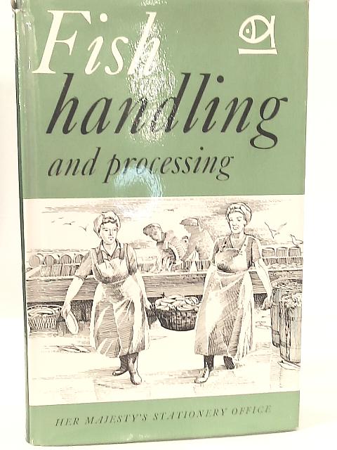 Fish Handling & Processing By G. H. O. Burgess et al