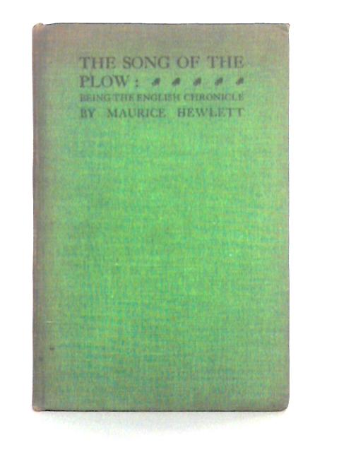 The Song of the Plow: Being the English Chronicle By Maurice Hewlett