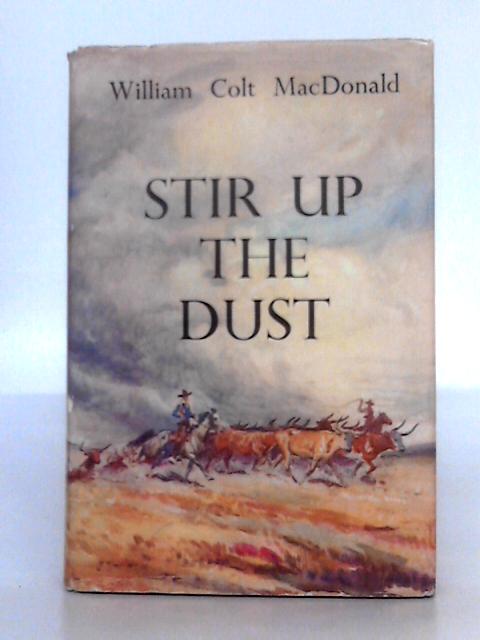 Stir Up the Dust By William Colt Macdonald
